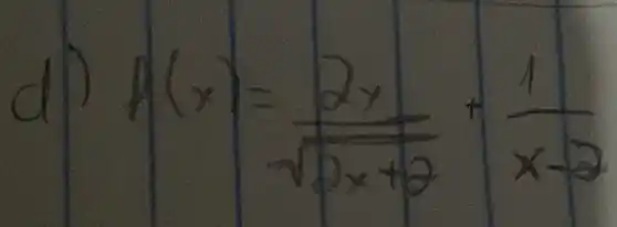 d) f(x)=(2 x)/(sqrt(2 x+2))+(1)/(x-2)