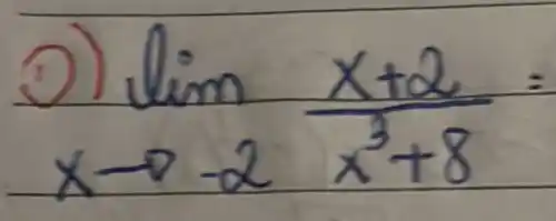 D) lim _(x arrow-2) (x+2)/(x^3)+8=