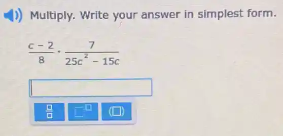 D) Multiply. Write your answer in simplest form.
(c-2)/(8)+(7)/(25c^2)-15c
square