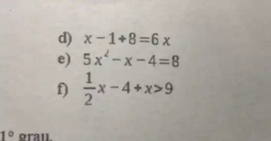 d) x-1+8=6x
5x^2-x-4=8
(1)/(2)x-4+xgt 9