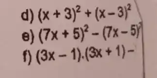 d) (x+3)^2+(x-3)^2
(7x+5)^2-(7x-5)^2
(3x-1)cdot (3x+1)-