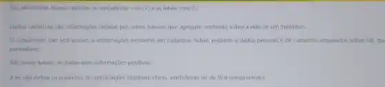 Das afirmativas abaixo marque as verdadeiras com (V) e as falsas com (F):
Dados cadastrais são informações detidas por certos bancos, que agregam conteúdo sobre a vida de um indivíduo.
consumidor não terá acesso às informações existentes em cadastros fichas, registros e dados pessoais e de consumo arquivados sobre ele, qu:
particulares.
Não existe banco de dados com informações positivas.
A lei não define 05 conceitos de informações objetivas claras, verdadeiras ou de fácil compreensão.