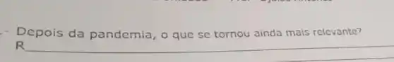 - Depois da pandemia, o que se tornou ainda mais relevante?
__ population