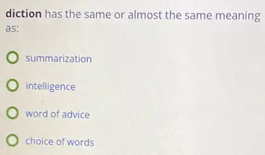 diction has the same or almost the same meaning
as:
summarization
intelligence
word of advice
choice of words