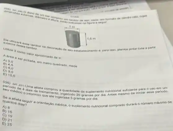 dim oses art 20 done
elecimento e, para isso ports
eproximado de w.
A) 3.0
pirtada, em metro quadrado mede
(1) 4.6
C) 6,0
D) 9,0
B) 16,0
modico o informotisine
Compou a quartidade de o uso em um
que ole ingerisse 6 gramas por dia.
quantos dias? quantos dianguir a orientaçA médica, o suplemento nutricions comprado durard o numero mivimo de
A) 6
(3) 16
C) 19
D) 21
E) 26