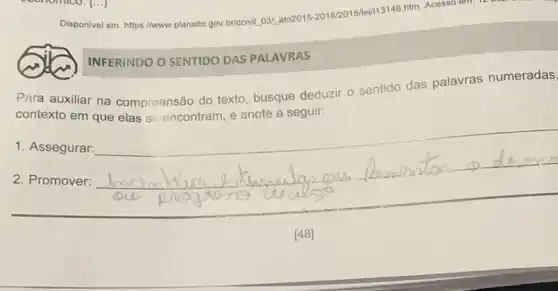 Disponivel em: https://www.planatto gov v.br/ccivil_03/
INFERINDO O SENTIDO DAS PALAVRAS
Para auxiliar na compreensão do texto busque deduzir o sentido das palavras numeradas,
em
1. Assegurar
__
2. Promover:
__