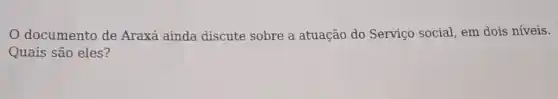 documento de Araxá ainda discute sobre a atuação do Serviço social, em dois níveis.
Quais são eles?