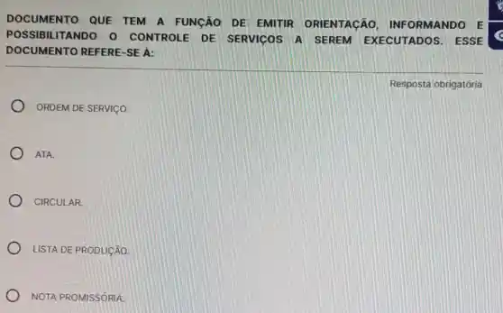 DOCUMENTO QUE TEM A FUNção DE EMITIR ORIENTACÃO INFORMANDO E
POSSIBILITANDO 0 CONTROLE DE SERVICOS A SEREM EXECUTADOS ESSE
DOCUMENTO REFERE-SE A:
ORDEM DE SERVICO.
ATA.
CIRCULAR.
LISTA DE PRODUCÂO.
NOTA PROMISSORIA