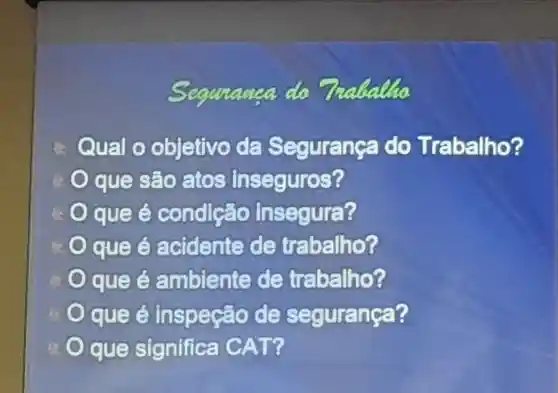 do
Qual o objetivo da Seguranca do Trabalho?
que são atos inseguros?
que é condicac Insegura?
que é acidente de trabalho?
que é ambiente de trabalho?
que e inspeção de segurança?
que significa CAT?