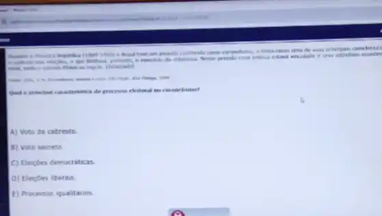 Durante a Ninera Republica (189)1930)
Brand teve um e tinha como una de suars principas caractertil
controle das elingdes,a que limitava, portanto, 6 periodo exa pratica elan vinculada a unu estruturs econdm
ditana is regras. (Adaptab)
IWI.
Qual a principal caracteristica do processo eleitoral no coronelismo?
A) Voto de cabresto
B) Voto secreto
C) Eleicôes democráticas.
D) EleiçDes liberais
E) Processos iqualitários.