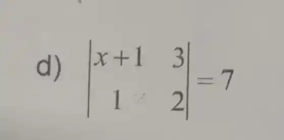 d)
vert } x+1&3 1&2 vert =7