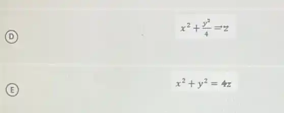 D
x^2+(y^2)/(4)=z
E
x^2+y^2=4z