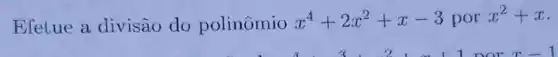 Efelue a divisão do polinômio
x^4+2x^2+x-3porx^2+x