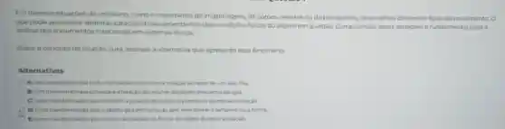 Em diversas situaçóes do cotidiano, como o movimento de engrenagens, de corpos celestes ou de brinquedos observamos differentes tipos de movimento. O
que pode apresentar distintas caracteristicas dependende fisicas do objeto em questio. Compreender essas variaçbes é fundamental para a
analise dos movimentos rotacionais em sistemas fisicos.
Sobre o conceito de rotação pura, assinale a alternativa que apresenta esse fenomeno
Alternativas
A) Um movimento que inclui transiacio junto com a rotação ao redor die um eiso fixo
(i) Um movimento que provoca a alteração do volume do objeto enquanto ele gira
c) Uma transformaçlo que mantem a posicilo de todos os pontos do objeto sem rotaçlo
D) Uma transformação que a objetogira em tomo do eixo sem alterar otamanho ou a forma
(1) Uma transformação que envolve alteractes na forma do objeto durante a rotaçlo.