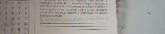 encome no texto a que aborda a
finalidade do Dia da Consciència Ne gra, destinado a
reflexão sobre a luta dos afrodescendentes no Brasil e
a renovação do compromisso na busca pela igualdade
racial. Em seguida a informação no espaço
fornecido abaixo.
__