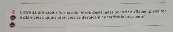 Entre as principais formas do relevo destacadas por Aziz Ab'Sáber (planaltos
e planícies , quais planícies se destacam no território brasileiro?
__