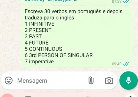 Escreva 30 verbos em português e depois
traduza para o inglês .
1 INFIN ITIVE
2 PRE SENT
3 PAST
4 FUTUR E
5 CON TINUOUS
6 3rd PE RSON OF S INGULA R
7 imperative