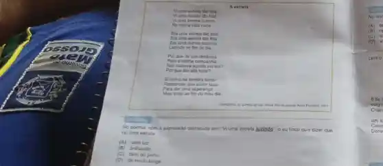 A estrela
Vi uma estrola tho alta
Vi uma estrola to friat
Viuma estrela luzindo
Na minha vida vaza
Era uma estrela táo alta!
Era uma estrela tho frial
Era uma ostrela sozinha
Luzindo no fim do dia
Por que da sua distincia
Para a minha companhia
Nilo babava aquela estrela?
Por que tilo alla Auzio?
Eourl-a na sombra funda
Responder que assim laza
Para dar uma esperanga
Mais triste ao fim do mou da
BWOEPA II
No poema, com a express:do destacada em: Vi uma estrola Juzindo" o ou linco quis dizer que
viu uma estrela
(A) sem luz
(B) brithando
(C) bem do perto
(D) de muito longe
(A) to
(B) 0
(C) 0
(D) a