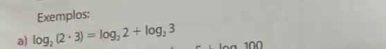 Exemplos:
a)
log_(2)(2cdot 3)=log_(2)2+log_(2)3