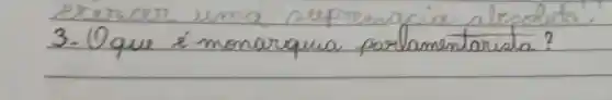 exercer uma sepremacia alreduto.
3. Oque é monarquia porlamentoriata?