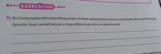 EXERCICIOS
1) As Conjurações Mineira e Baiana têm muitos aspectos em comum, mastambém têm suas diferenças.
Aponte duas semelhanças e duas diferenças entre os movimentos.
__