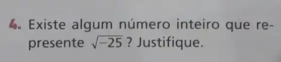 Existe alg um número inteiro que r e-
presen te sqrt (-25) 7 Justifique.