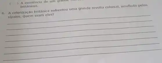 ) A existencia de um granue
britânicos.
4. A colonização britânica enfrentou uma grande revolta colonial, insuflada pelos
sipaios. Quem eram eles?