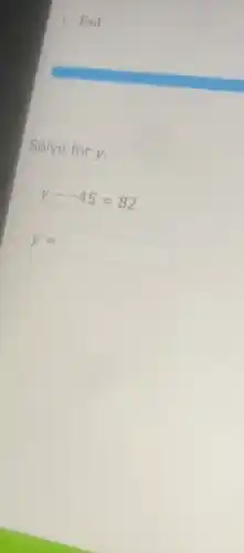 Exit
Solve for y.
y—— 45=82
y=
square  disillusion
