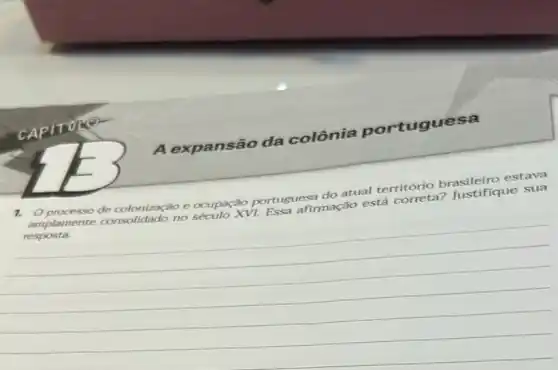 A expansão da colônia portuguesa
colonização e ocupação portuguesa do atual território brasileiro estava
amplamente no século XVI.ortug arimação está correta?Justifique sua
__