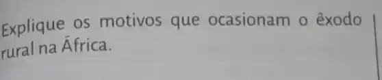 Explique os motivos que ocasionam o êxodo
rural na África.