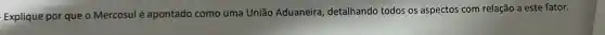 Explique por que o Mercosul é apontado como uma União Aduaneira detalhando todos os aspectos com relação a este fator.