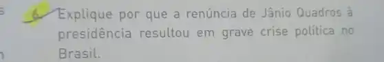 Explique por que a renúncia de Jânio Quadros à
presidencia resultou em grave crise politica no
Brasil.