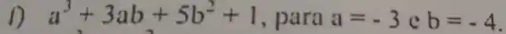 f) a^3+3ab+5b^2+1
, para a=-3cb=-4