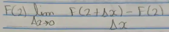 F(2) lim _(Delta x arrow 0) F(2+Delta x)-F(2)