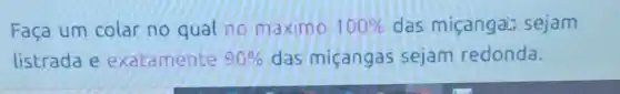 Faça um colar no qual no maximo 100%  das miçangal sejam
listrada e exatamente 90%  das miçangas sejam redonda.