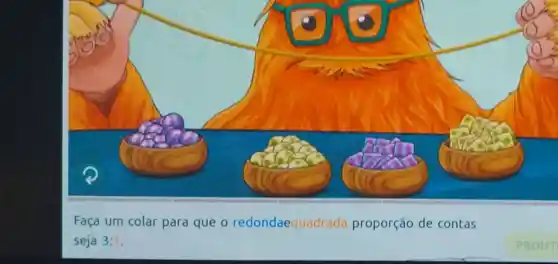 Faça um colar para que o redondaequadrada proporção de contas
seja 3:1