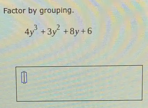 Factor by grouping.
4y^3+3y^2+8y+6
square