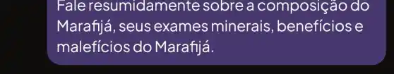 Fale resumide amente sobre , a composição do
Marafijá,seus exames minerais , benefícios e
malefícios do Marafijá.