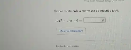 Fatore totalmente a expressão de segundo grau.
12x^2+17x+6=
Mostrarcalculadora .