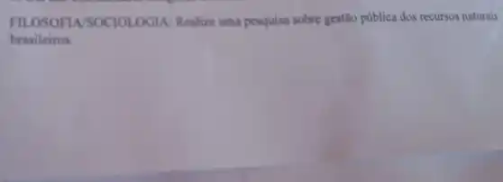 FII OSOFINSOCIOLOGIA:Realize uma pesquisa sobre gestão pública dos recursos naturais
brasileiros.