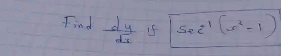 Find (d y)/(d x) if operatorname(Sec)^-1(x^2-1)