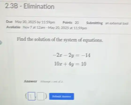 Find the solution of the system of equations.
-2x-2y=-14
10x+4y=10
Answer Attempt sontof 2