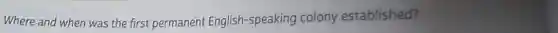 Where and when was the first permanent English-speaking colony established?