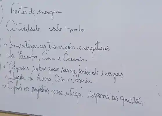 Fontes de energia
Citridade vale I ponto.
 arrow Snuestígar as transicás energéticas da Guropa, Cusia e Oceania.
 arrow Pesquisar sobre quais pas as fonte) de energias utilisada na Gusopa, Cuso e Ceania.
 arrow Cpos os Jegistos para entrega Jesponda as questóes.