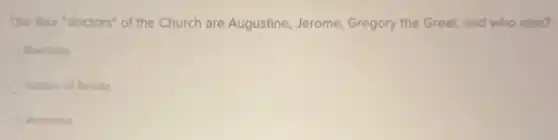 The four "doctors" of the Church are Augustine , Jerome, Gregory the Great and who else?
Boothius
Isidore of Seville
Ambrose