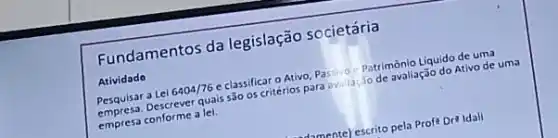 Fundamentos da legislação societária
Atividado
Pesquisar a Lel
6404/76c
classificar o Ativo, Passing Patrimônio Liquido devo de
quals são os critérios para
empresa conforme a lel.