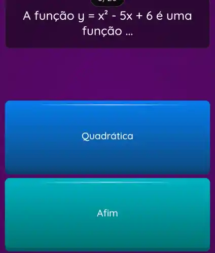 A fung Go y=x^2-5x+6 é uma
funcã o __
Quadrática
Afim