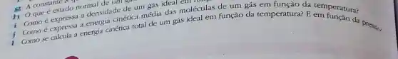 g A constance
hoque e estado normal de um gas
de um gás ideal em lang.
i
a densidade etica média das moléculas de um gás em função da temperatura?
I
: Como é expressa energia cinética total de um gás ideal em função da temperatura? E
Como se