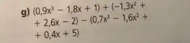 g)
(0,9x^3-1,8x+1)+(-1,3x^2+
+2,6x-2)-(0,7x^3-1,6x^2+
+0,4x+5)