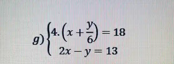 go  ) 4.(x+(y)/(6))=18 2x-y=13